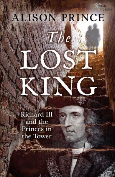 Cover for Alison Prince · The Lost King: Richard III and the Princes in the Tower - Flashbacks (Paperback Book) (2014)