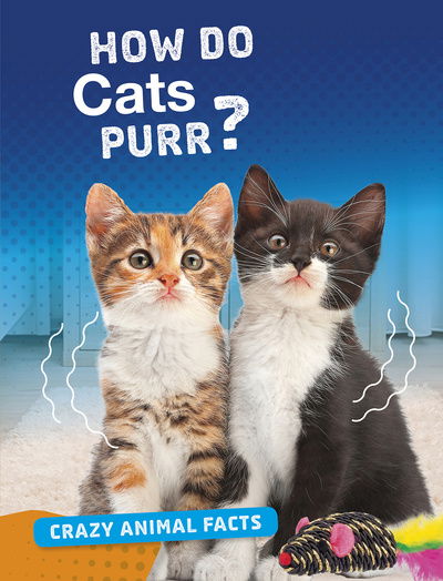 Cover for Nancy Furstinger · How Do Cats Purr? - Crazy Animal Facts (Paperback Book) (2020)