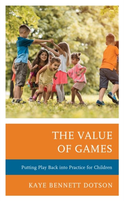 Cover for Kaye Bennett Dotson · The Value of Games: Putting Play Back into Practice for Children (Paperback Book) (2020)