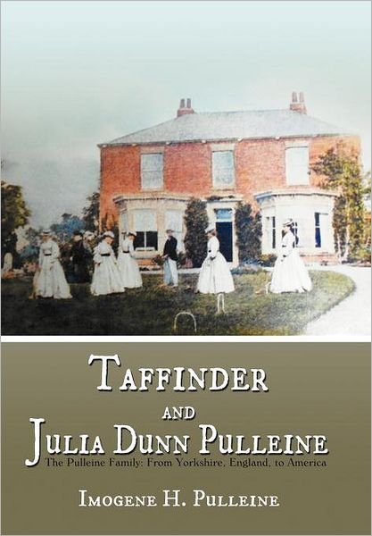 Cover for Imogene H. Pulleine · Taffinder and Julia Dunn Pulleine: the Pulleine Family: from Yorkshire, England, to America (Gebundenes Buch) (2012)