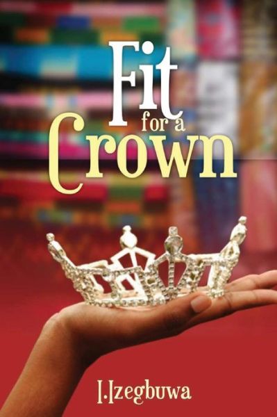 Cover for I Izegbuwa · Fit for a Crown (Paperback Book) (2012)