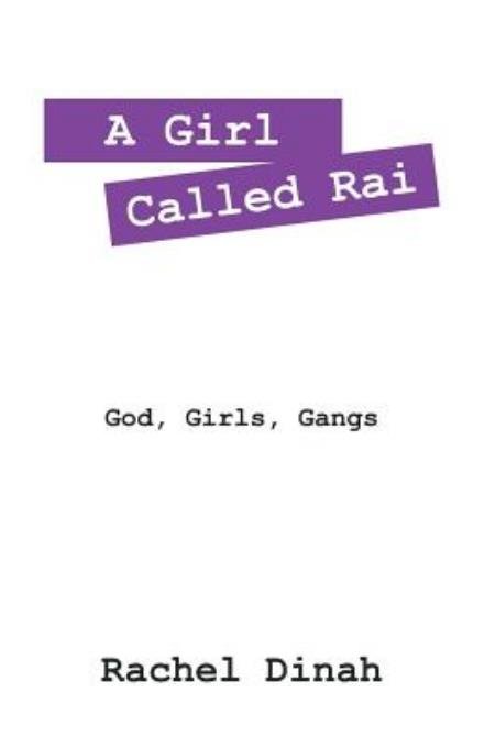 A Girl Called Rai: God, Girls, Gangs - Rachel Dinah - Bücher - Outskirts Press - 9781478762409 - 25. September 2015
