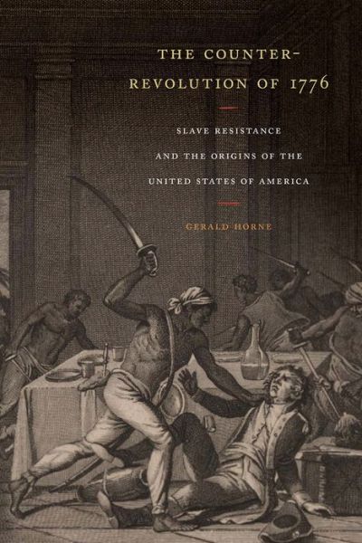 Cover for Gerald Horne · The Counter-Revolution of 1776: Slave Resistance and the Origins of the United States of America (Gebundenes Buch) (2014)