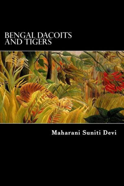 Cover for Maharanee Suniti Devi · Bengal Dacoits and Tigers (Paperback Book) (2013)