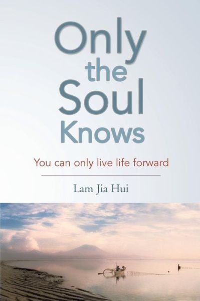 Cover for Lam Jia Hui · Only the Soul Knows (Paperback Book) (2016)