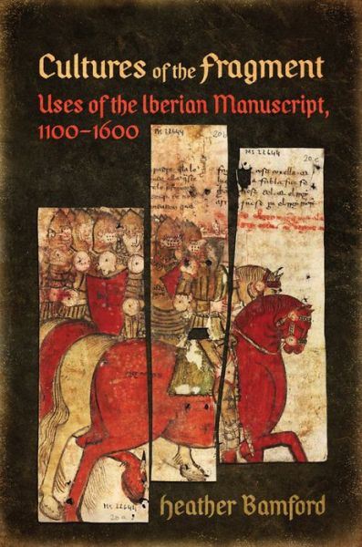 Cover for Heather Bamford · Cultures of the Fragment: Uses of the Iberian Manuscript, 1100-1600 - Toronto Iberic (Hardcover Book) (2018)
