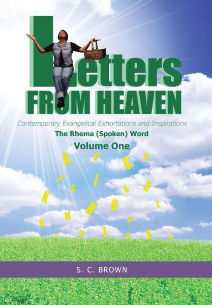 Cover for S C Brown · Letters from Heaven: Contemporary Evangelical Exhortations and Inspirations: the Rhema (Spoken) Word (Hardcover bog) (2015)