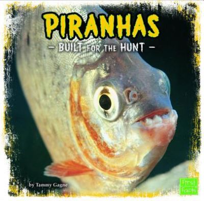 Cover for Tammy Gagne · Piranhas Built for the Hunt (Book) (2016)