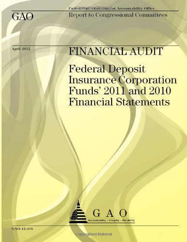 Cover for Government Accountability Office · Financial Audit: Federal Deposit Insurance Corporation Funds' 2011, and 2010 Financial Statements (Paperback Book) (2013)