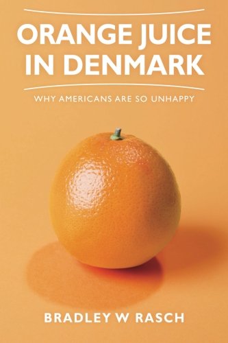 Bradley W Rasch · Orange Juice in Denmark: Why Americans Are So Unhappy (Paperback Book) [First edition] (2013)