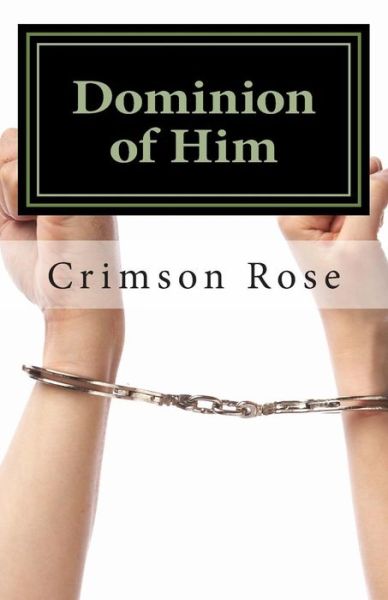 Cover for Crimson Rose · Dominion of Him (Paperback Book) (2013)