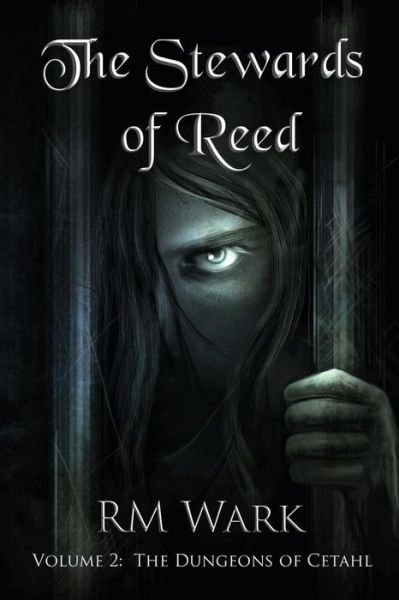 Cover for Rm Wark · The Stewards of Reed, Volume 2: the Dungeons of Cetahl (Pocketbok) (2014)