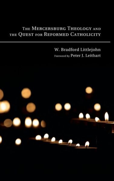 Cover for W Bradford Littlejohn · The Mercersburg Theology and the Quest for Reformed Catholicity (Hardcover Book) (2009)