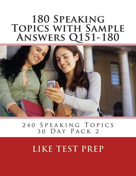 Cover for Like Test Prep · 180 Speaking Topics with Sample Answers Q151-180: 240 Speaking Topics 30 Day Pack 2 (Volume 2) (Paperback Bog) (2014)