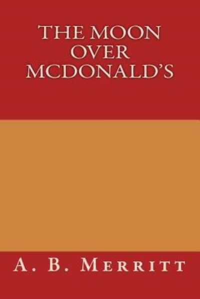 Cover for A B Merritt · The Moon Over McDonald's (Paperback Book) (2014)