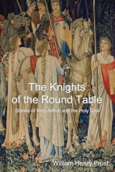 Cover for William Henry Frost · The Knights of the Round Table (Paperback Book) (2014)