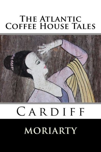 Cover for Dean Moriarty · The Atlantic Coffee House Tales: Cardiff (Paperback Book) (2014)