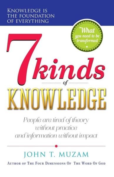 Seven Kinds of Knowledge: a Journey of Transformation and of Becoming What You Know! - John T Muzam - Kirjat - Createspace - 9781503361409 - maanantai 2. maaliskuuta 2015
