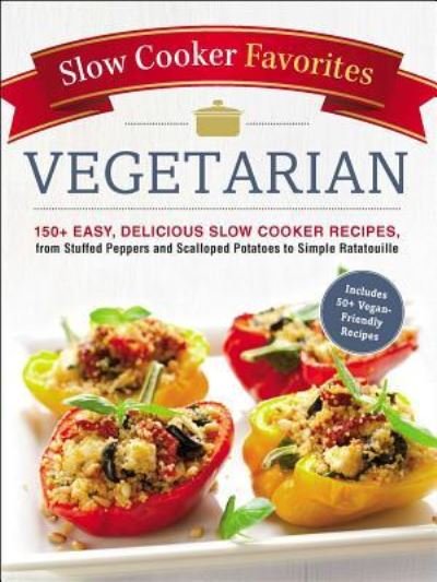 Cover for Adams Media · Slow Cooker Favorites Vegetarian: 150+ Easy, Delicious Slow Cooker Recipes, from Stuffed Peppers and Scalloped Potatoes to Simple Ratatouille - Slow Cooker Cookbook Series (Paperback Book) (2018)