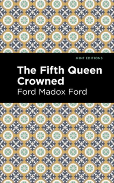 Cover for Ford Madox Ford · The Fifth Queen Crowned - Mint Editions (Hardcover bog) (2022)