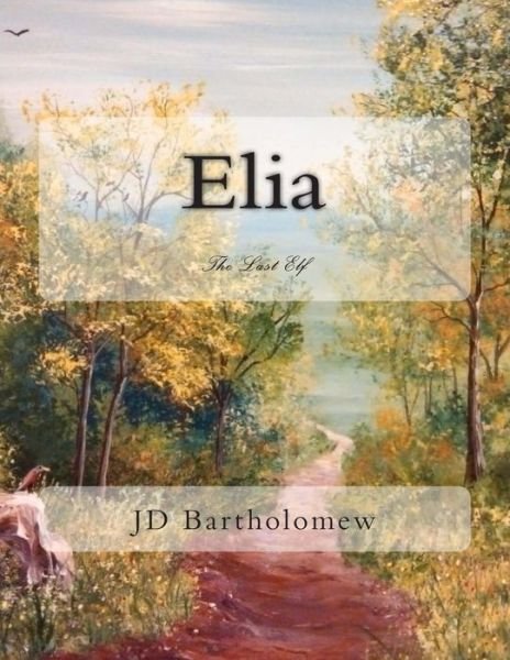 Cover for J D Bartholomew · Elia: the Last Elf (Taschenbuch) (2015)