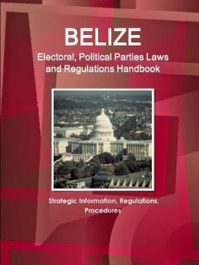 Cover for Ibp Usa · Belize Electoral, Political Parties Laws and Regulations Handbook (Paperback Book) (2016)