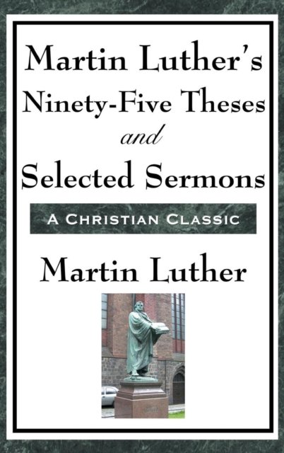 Cover for Martin Luther · Martin Luther's Ninety-Five Theses and Selected Sermons (Gebundenes Buch) (2018)
