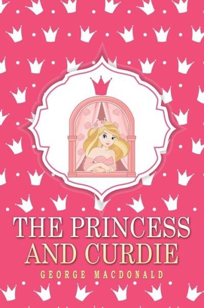 The Princess and Curdie - George Macdonald - Książki - Createspace - 9781517164409 - 2 września 2015