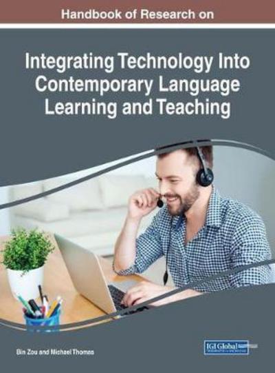 Handbook of Research on Integrating Technology Into Contemporary Language Learning and Teaching - - Books - IGI Global - 9781522551409 - February 28, 2018