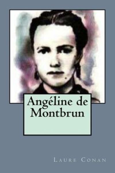 Angeline de Montbrun - Laure Conan - Livres - Createspace Independent Publishing Platf - 9781522733409 - 13 décembre 2015