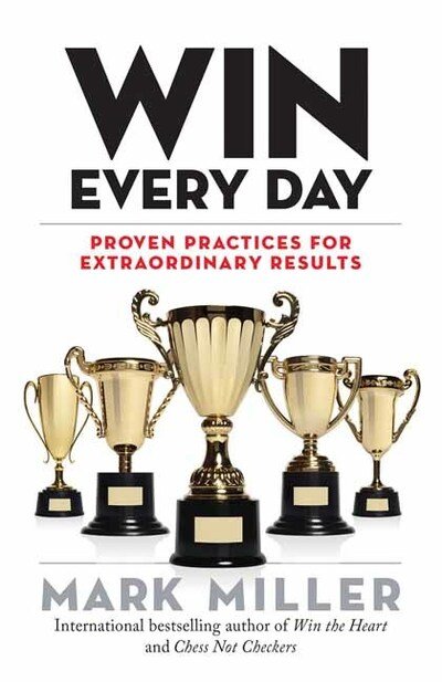 Cover for Mark Miller · Win Every Day: Proven Practices for Extraordinary Results (Innbunden bok) (2020)