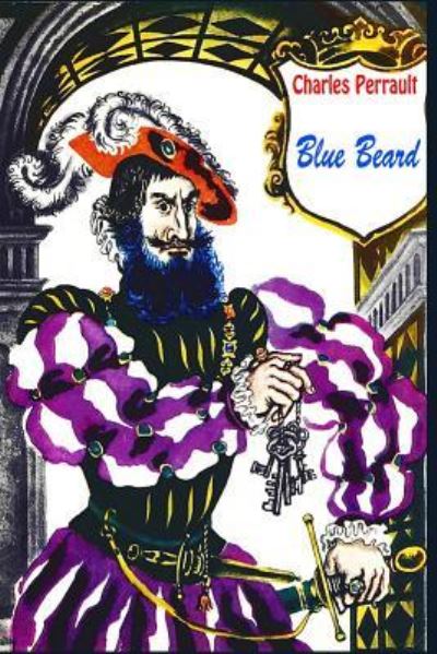 Blue Beard - Charles Perrault - Books - Createspace Independent Publishing Platf - 9781523301409 - January 8, 2016