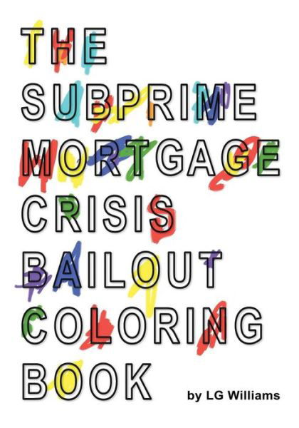 Cover for Lg Williams · The SubPrime Mortgage Crisis Bailout Coloring Book (Paperback Bog) (2013)