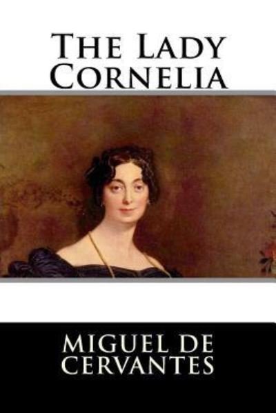 Cover for Miguel De Cervantes · The Lady Cornelia (Paperback Book) (2016)