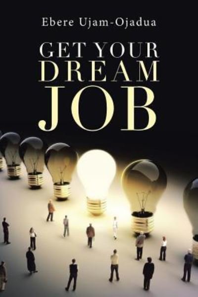 Cover for Ebere Ujam-Ojadua · Get Your Dream Job (Paperback Book) (2017)