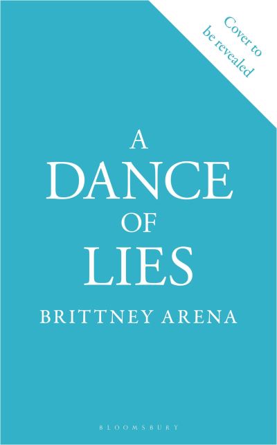 A Dance of Lies: 'Romantic, heartrending, and riveting' Sue Lynn Tan, #1 Sunday Times bestselling author of Immortal - Brittney Arena - Books - Bloomsbury Publishing PLC - 9781526681409 - June 5, 2025
