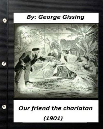 Cover for George Gissing · Our Friend the Charlatan  By : George Gissing (Paperback Bog) (2016)