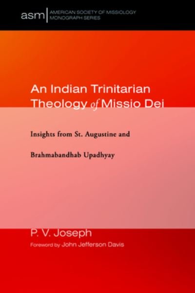 Cover for P V Joseph · An Indian Trinitarian Theology of Missio Dei: Insights from St. Augustine and Brahmabandhab Upadhyay - American Society of Missiology Monograph (Pocketbok) (2019)