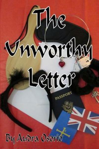 The Unworthy Letter - Audra Osorio - Books - Createspace Independent Publishing Platf - 9781532930409 - April 29, 2016