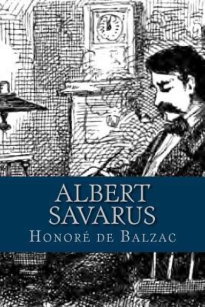 Albert Savarus - Honore de Balzac - Bøker - Createspace Independent Publishing Platf - 9781537737409 - 17. september 2016