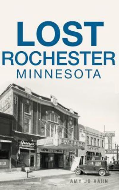 Cover for Amy Jo Hahn · Lost Rochester, Minnesota (Hardcover Book) (2017)