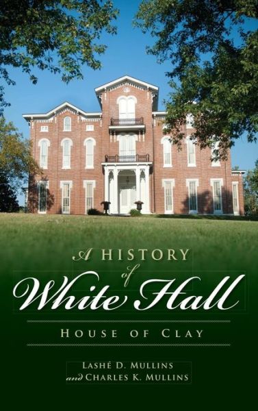 Cover for Lashe D Mullins · A History of White Hall (Hardcover Book) (2012)