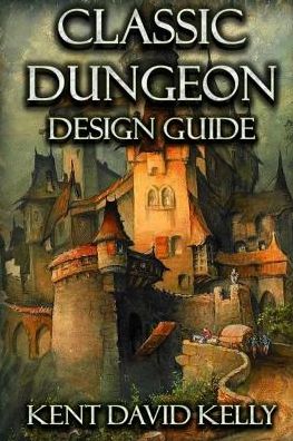 The Classic Dungeon Design Guide: Castle Oldskull Gaming Supplement CDDG1 - Castle Oldskull - Kent David Kelly - Books - Createspace Independent Publishing Platf - 9781542405409 - January 6, 2017