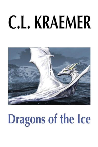 Cover for C L Kraemer · Dragons of the Ice (Pocketbok) (2017)