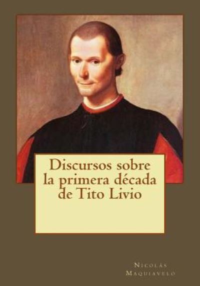 Cover for Nicolas Maquiavelo · Discursos Sobre La Primera D cada de Tito Livio (Taschenbuch) (2017)