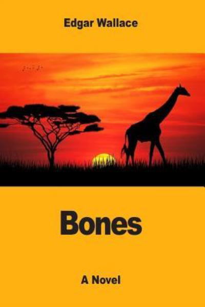 Bones - Edgar Wallace - Boeken - Createspace Independent Publishing Platf - 9781546535409 - 7 mei 2017