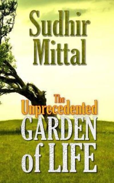 Cover for Sudhir Mittal · The Unprecedented Garden of Life (Paperback Book) (2013)