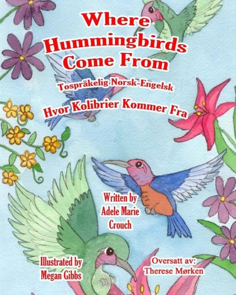 Where Hummingbirds Come From Bilingual Norwegian English - Adele Marie Crouch - Bøger - Createspace Independent Publishing Platf - 9781546816409 - 19. maj 2017