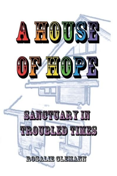 A House Of Hope - Rosalie Glemann - Libros - Createspace Independent Publishing Platf - 9781546944409 - 27 de junio de 2018