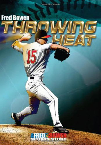 Cover for Fred Bowen · Throwing Heat - Fred Bowen Sports Story Series (Paperback Book) (2010)